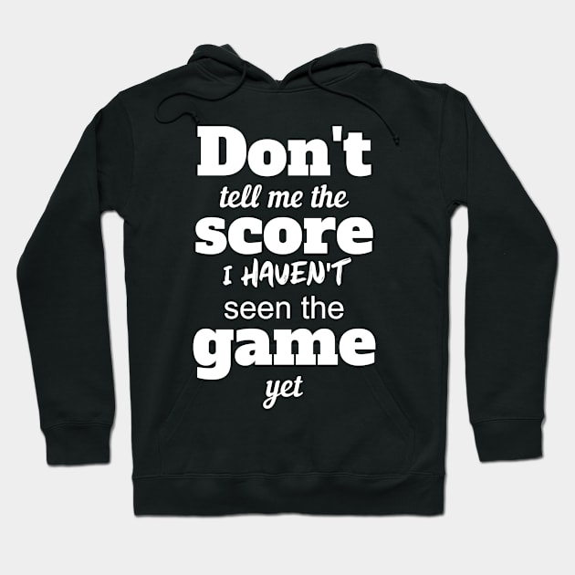 Don't Tell Me The Score Hoodie by Miozoto_Design